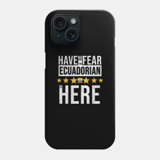 Have No Fear The Ecuadorian Is Here - Gift for Ecuadorian From Ecuador Phone Case