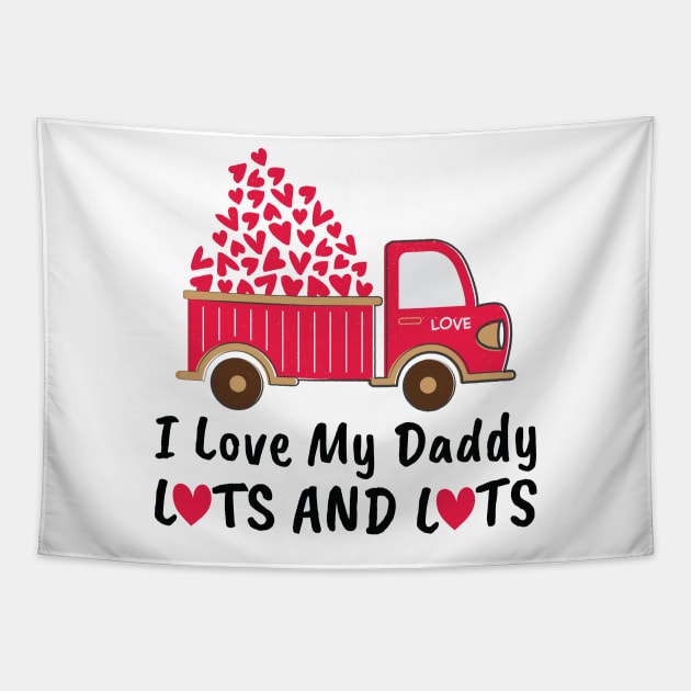 I Love My Daddy Lots And Lots Tapestry by DragonTees