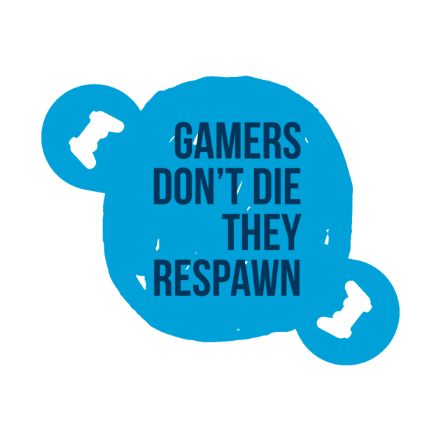 Gamers don't die they respawn #1 by GAMINGQUOTES