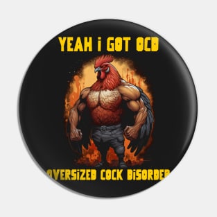 Yeah I got OCD, oversized cock disorder Pin