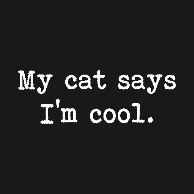 My Cat Says I'm Cool by martinroj