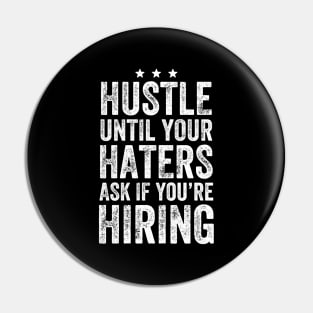 Hustle until your haters ask if you're hiring Pin