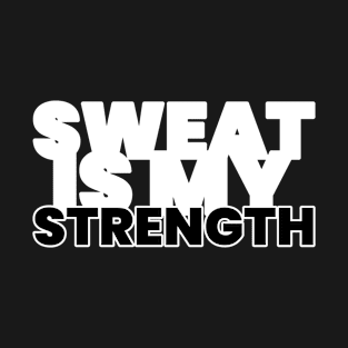 Sweat Is My Strength Fitness T-Shirt