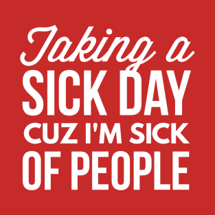 Taking a sick day T-Shirt