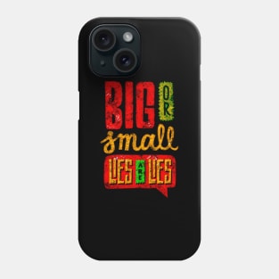 Big Or Small Lies Are Lies - Typography Inspirational Quote Design Great For Any Occasion Phone Case