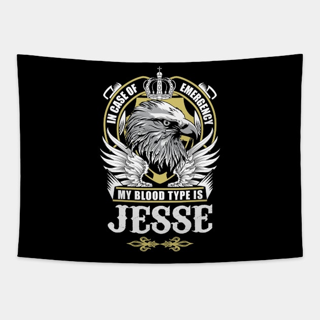 Jesse Name T Shirt - In Case Of Emergency My Blood Type Is Jesse Gift Item Tapestry by AlyssiaAntonio7529