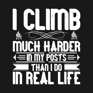 Mountaineering - I Climb Much Harder T-Shirt