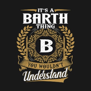 It Is A Barth Thing You Wouldn't Understand T-Shirt