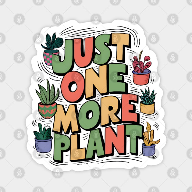 Just one more plant - Plant lover Magnet by BobaTeeStore