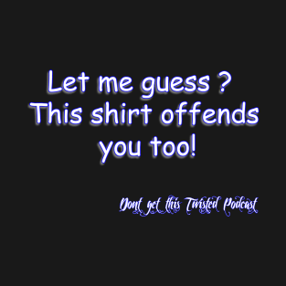 offend? T-Shirt