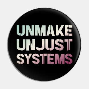 Activism and social justice: UNMAKE UNJUST SYSTEMS (retro gradient text) Pin