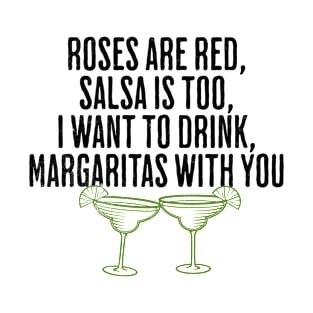 Roses Are Red, Salsa is Too, I Want To Drink, Margaritas With You - Funny Tequila Poem T-Shirt