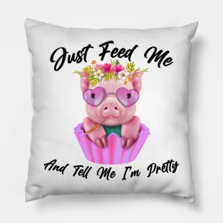 Just Feed Me And Tell Me I'm Pretty Funny Pig Pillow