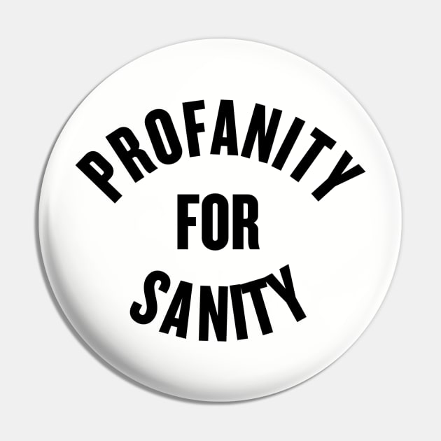 Profanity for Sanity Pin by slogantees