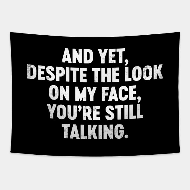 And Yet Despite The Look On My Face You're Still Talking Funny Tapestry by tervesea