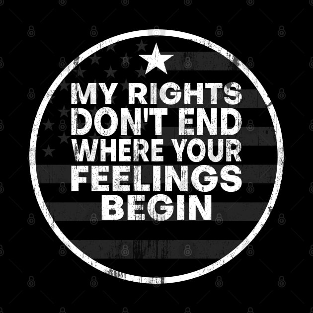 My Rights Don't End Where Your Feelings Begin American Flag by AR DESIGN