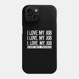 I Love My Job Phone Case