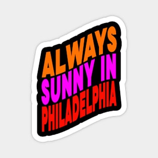 Always sunny in Philadelphia Magnet