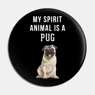 My Spirit Animal is a Pug Pin