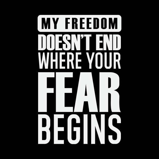 My Freedom Doesn't End Where Your Fear Begins by CatsCrew