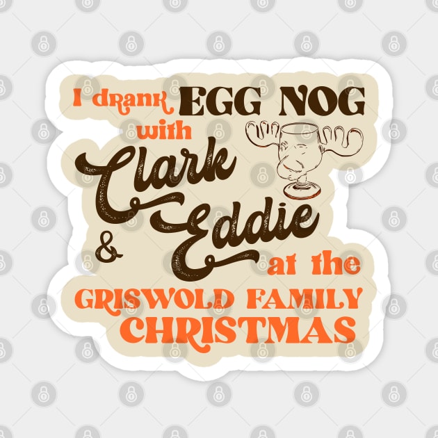 I Drank Egg Nog With Clark and Eddie Magnet by darklordpug