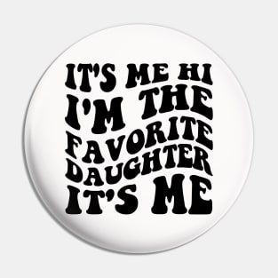 It's Me Hi I'm The Favorite Daughter It's Me Pin