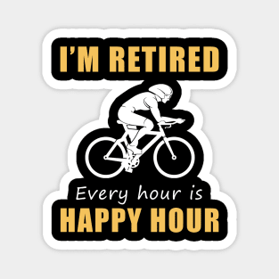 Pedal Your Way to Retirement Bliss! Cycling Tee Shirt Hoodie - I'm Retired, Every Hour is Happy Hour! Magnet