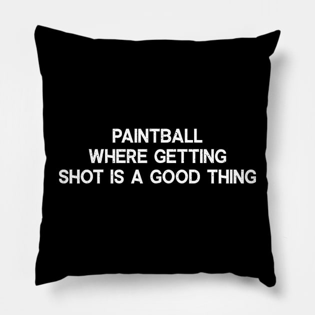 Paintball Where Getting Shot is a Good Thing Pillow by trendynoize