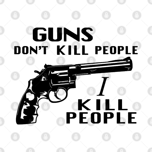 Guns Don't Kill People, I Kill People by naskij