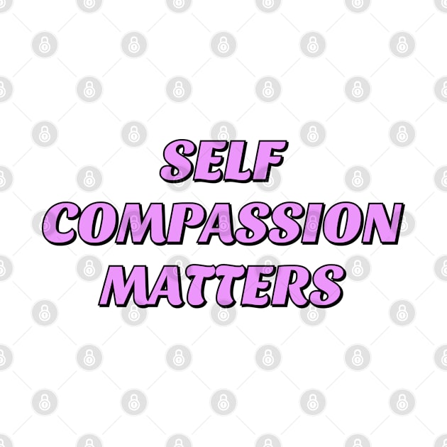 Self compassion matters - self love by InspireMe