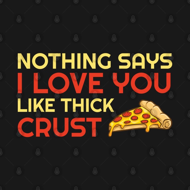 Nothing Says I Love You Like Thick Crust by OffTheDome