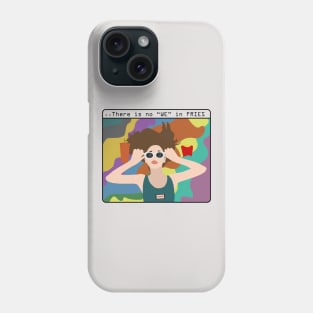 There is no "we" in fries Phone Case