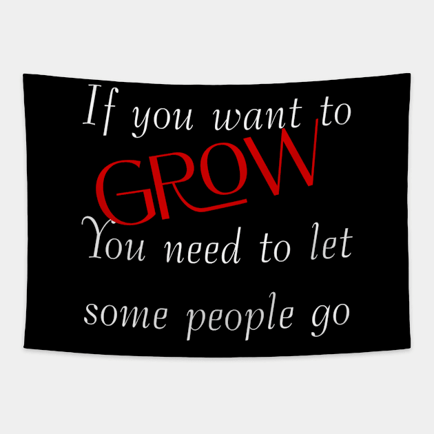 If you want to grow. You need to let some people go. Tapestry by LineLyrics