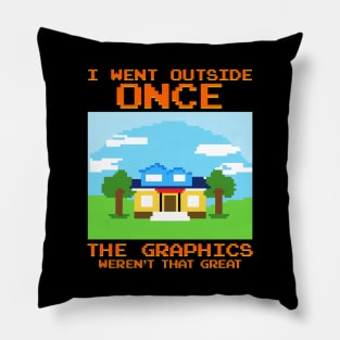 Went Outside Once The Graphics Weren't That Great Pillow