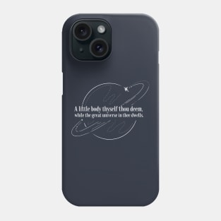 A little body thyself thou deem, while the great universe in thee dwells. Phone Case