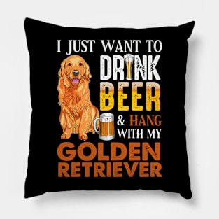 I Just Want To Drink Beer And Hang With My Golden Retriever Pillow