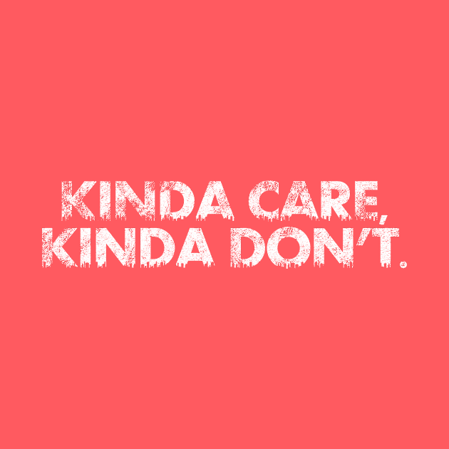 Kinda Care, Kinda Don't by SillyShirts