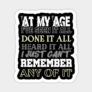 At My Age I've Seen It All Magnet