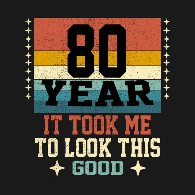 It took me 80 years to look this good 80th Birthday by Nonoushop