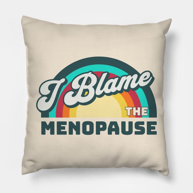 I Blame The Menopause Pillow by valentinahramov