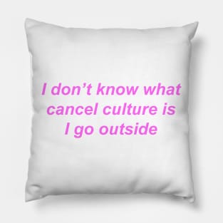 "I don't know what cancel culture is I go outside" ♡ Y2K slogan Pillow