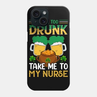 If I'm Drunk Take Me to My Nurse Phone Case