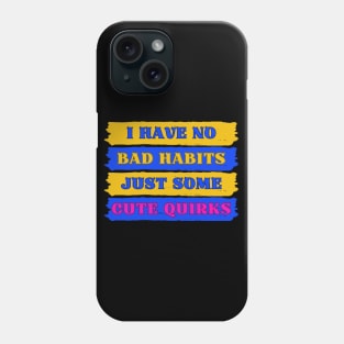 No Bad Habits Just Cute Quirks Adorable InBlack Phone Case