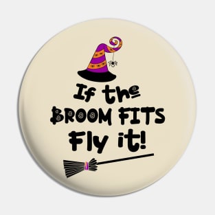 If The Broom Fits Fly It! Halloween Pin