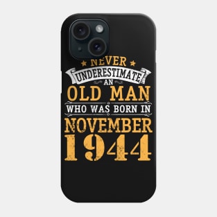 Never Underestimate An Old Man Who Was Born In November 1944 Happy Birthday 76 Years Old To Me You Phone Case