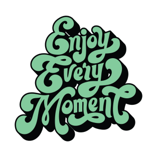 ENJOY EVERY MOMENT T-Shirt