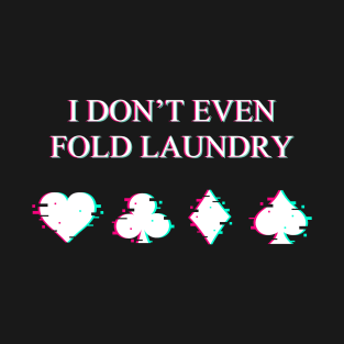 I Don't Even Fold Laundry Glitch T-Shirt