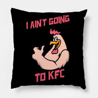 I Ain't Going to KFC - Chicken Funny Quote Pillow