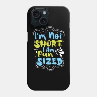 I'm Not Short I'm Fun Sized Phone Case