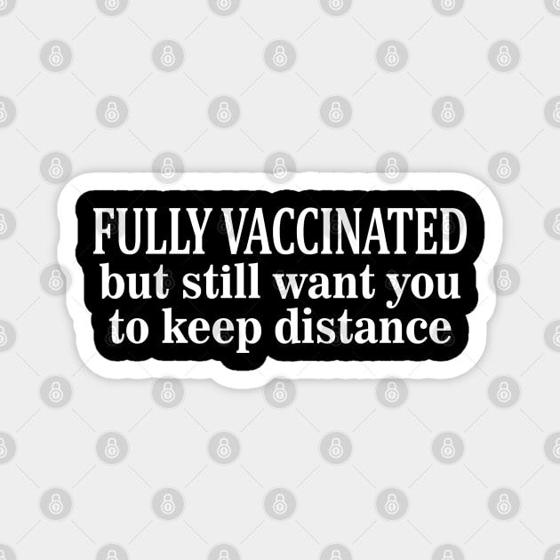 I am fully vaccinated, still want you to keep distance Magnet by Julorzo